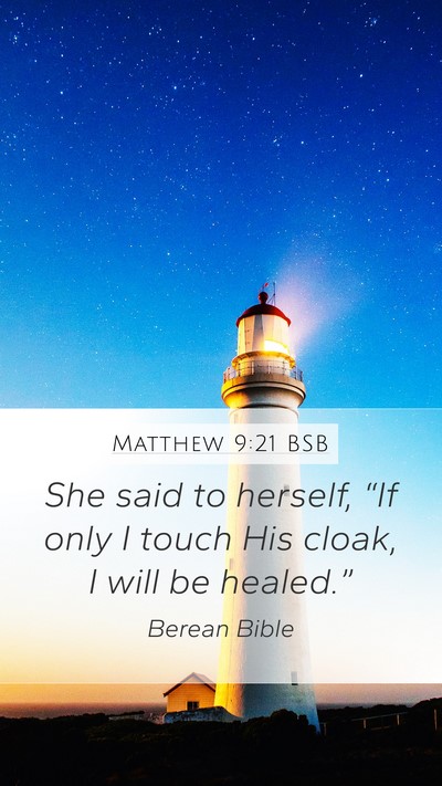 Matthew 9:21 BSB Mobile Phone Wallpaper - She said to herself, “If only I touch His - Mobile Bible Verse Wallpaper