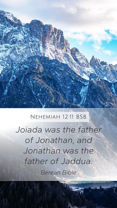 Nehemiah 12:11 BSB Mobile Phone Wallpaper - Joiada was the father of Jonathan, and Jonathan - Mobile Bible Verse Wallpaper