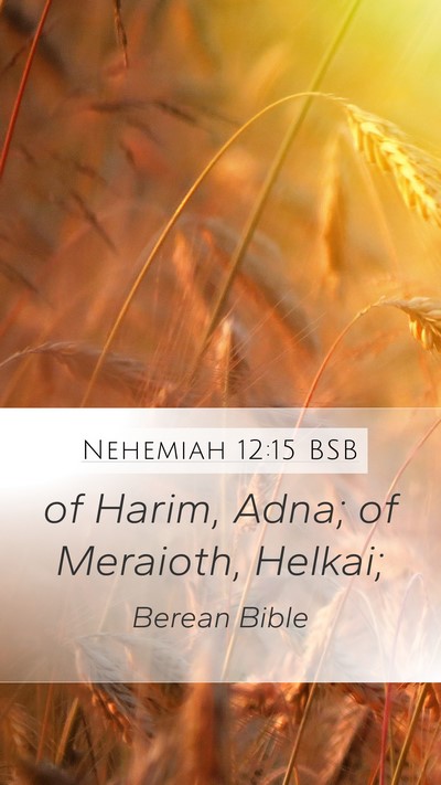 Nehemiah 12:15 BSB Mobile Phone Wallpaper - of Harim, Adna; of Meraioth, - Mobile Bible Verse Wallpaper