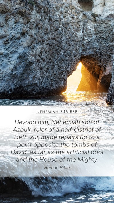 Nehemiah 3:16 BSB Mobile Phone Wallpaper - Beyond him, Nehemiah son of Azbuk, ruler of a - Mobile Bible Verse Wallpaper
