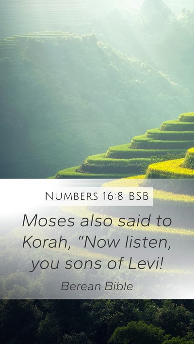 Numbers 16:8 BSB Mobile Phone Wallpaper - Moses also said to Korah, “Now listen, you sons - Mobile Bible Verse Wallpaper