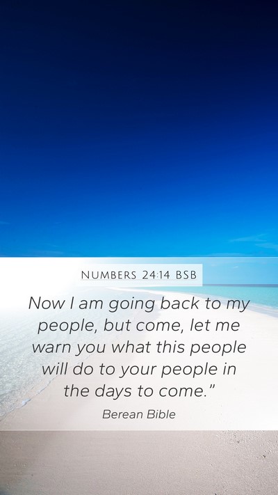 Numbers 24:14 BSB Mobile Phone Wallpaper - Now I am going back to my people, but come, let - Mobile Bible Verse Wallpaper