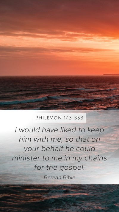 Philemon 1:13 BSB Mobile Phone Wallpaper - I would have liked to keep him with me, so that - Mobile Bible Verse Wallpaper