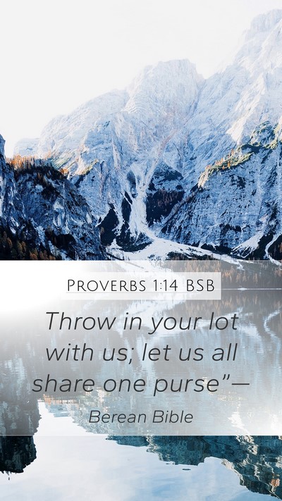Proverbs 1:14 BSB Mobile Phone Wallpaper - Throw in your lot with us; let us all share one - Mobile Bible Verse Wallpaper