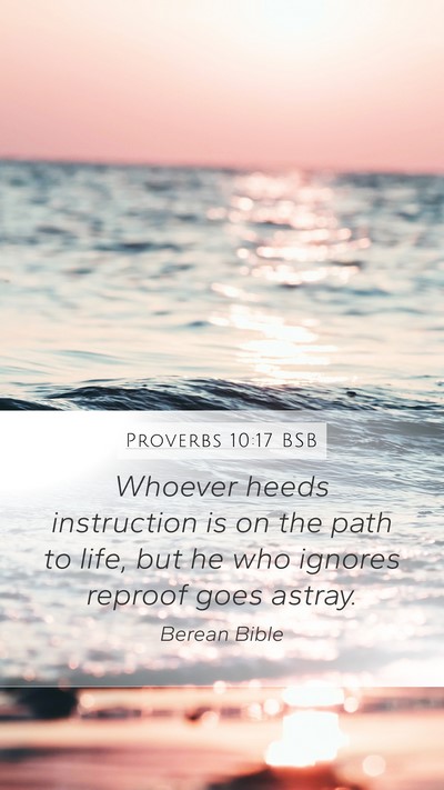 Proverbs 10:17 BSB Mobile Phone Wallpaper - Whoever heeds instruction is on the path to life, - Mobile Bible Verse Wallpaper