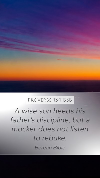 Proverbs 13:1 BSB Mobile Phone Wallpaper - A wise son heeds his father’s discipline, but a - Mobile Bible Verse Wallpaper