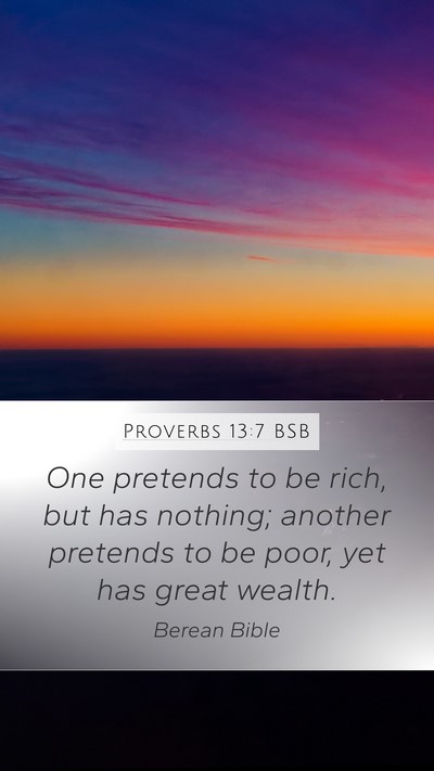 Proverbs 13:7 BSB Mobile Phone Wallpaper - One pretends to be rich, but has nothing; another - Mobile Bible Verse Wallpaper