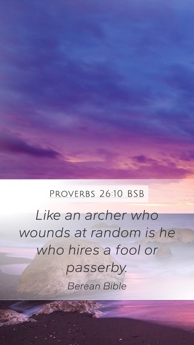Proverbs 26:10 BSB Mobile Phone Wallpaper - Like an archer who wounds at random is he who - Mobile Bible Verse Wallpaper