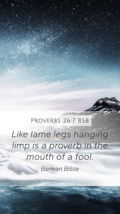 Proverbs 26:7 BSB Mobile Phone Wallpaper - Like lame legs hanging limp is a proverb in the - Mobile Bible Verse Wallpaper
