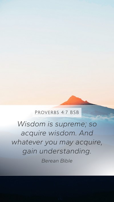 Proverbs 4:7 BSB Mobile Phone Wallpaper - Wisdom is supreme; so acquire wisdom. And - Mobile Bible Verse Wallpaper