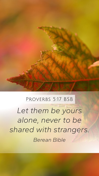 Proverbs 5:17 BSB Mobile Phone Wallpaper - Let them be yours alone, never to be shared with - Mobile Bible Verse Wallpaper