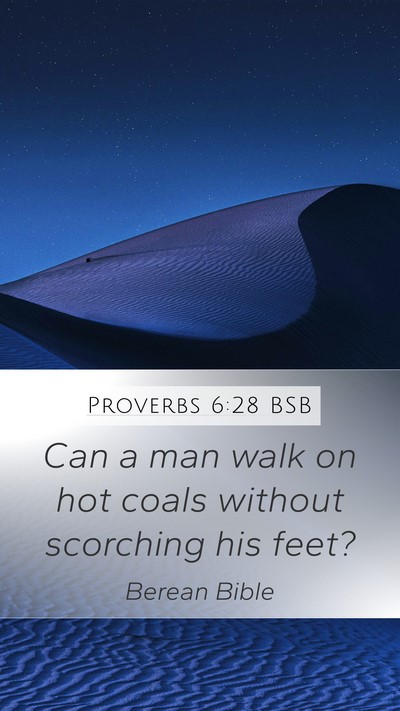 Proverbs 6:28 BSB Mobile Phone Wallpaper - Can a man walk on hot coals without scorching his - Mobile Bible Verse Wallpaper