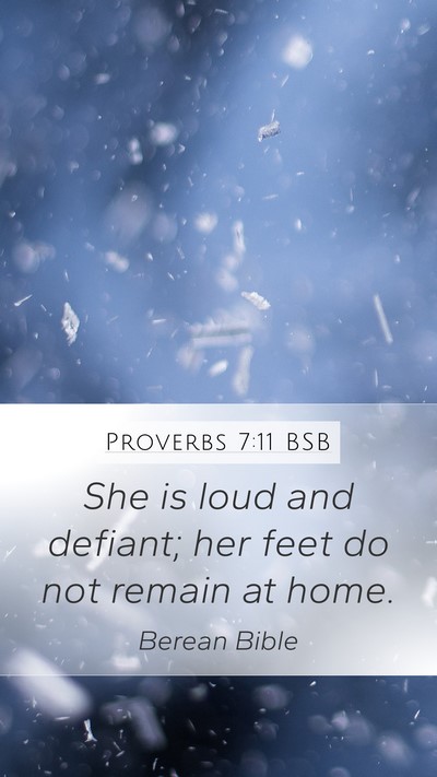 Proverbs 7:11 BSB Mobile Phone Wallpaper - She is loud and defiant; her feet do not remain - Mobile Bible Verse Wallpaper