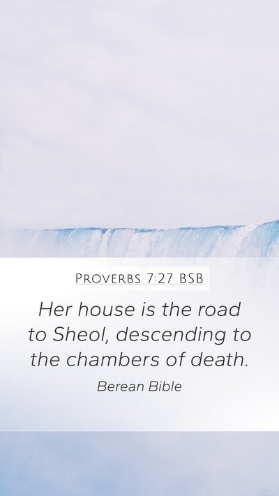 Proverbs 7:27 BSB Mobile Phone Wallpaper - Her house is the road to Sheol, descending to the - Mobile Bible Verse Wallpaper