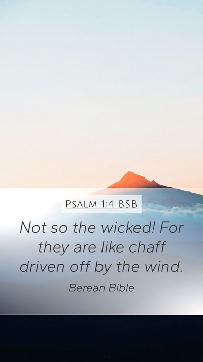 Psalm 1:4 BSB Mobile Phone Wallpaper - Not so the wicked! For they are like chaff driven - Mobile Bible Verse Wallpaper