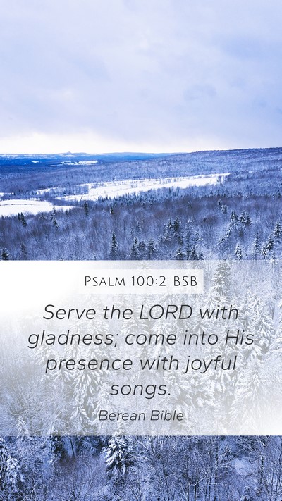 Psalm 100:2 BSB Mobile Phone Wallpaper - Serve the LORD with gladness; come into His - Mobile Bible Verse Wallpaper