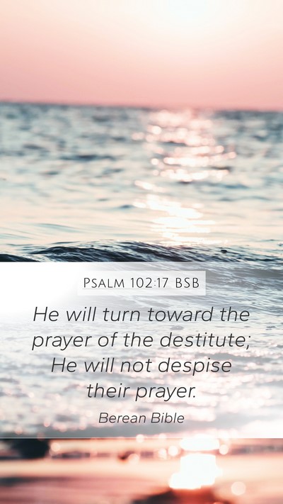 Psalm 102:17 BSB Bible Verse Image