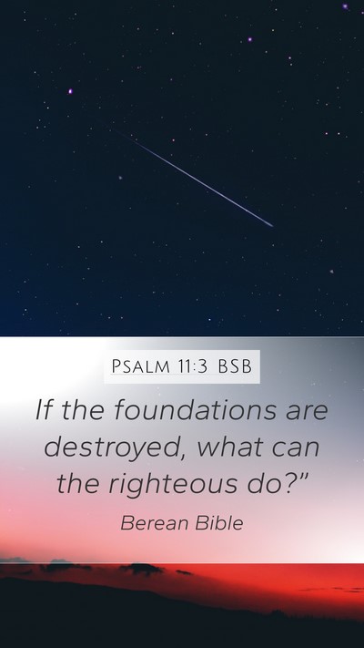 Psalm 11:3 BSB Mobile Phone Wallpaper - If the foundations are destroyed, what can the - Mobile Bible Verse Wallpaper