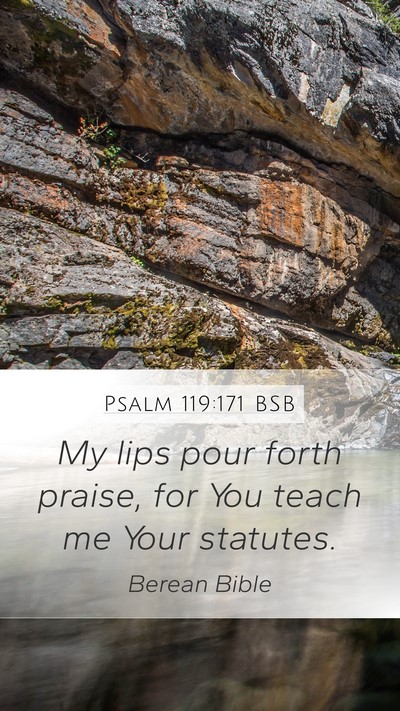 Psalm 119:171 BSB Mobile Phone Wallpaper - My lips pour forth praise, for You teach me Your - Mobile Bible Verse Wallpaper