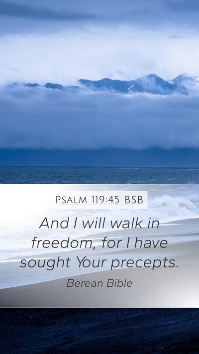 Psalm 119:45 BSB Mobile Phone Wallpaper - And I will walk in freedom, for I have sought - Mobile Bible Verse Wallpaper