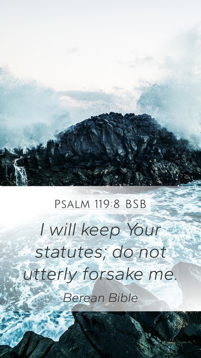 Psalm 119:8 BSB Mobile Phone Wallpaper - I will keep Your statutes; do not utterly forsake - Mobile Bible Verse Wallpaper
