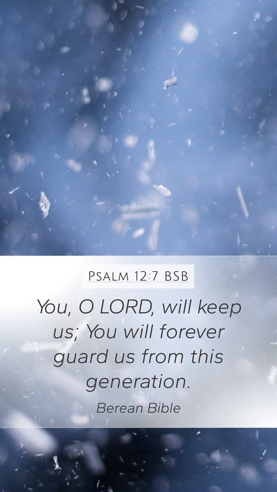 Psalm 12:7 BSB Mobile Phone Wallpaper - You, O LORD, will keep us; You will forever guard - Mobile Bible Verse Wallpaper