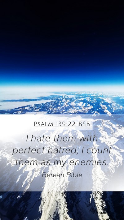 Psalm 139:22 BSB Mobile Phone Wallpaper - I hate them with perfect hatred; I count them as - Mobile Bible Verse Wallpaper