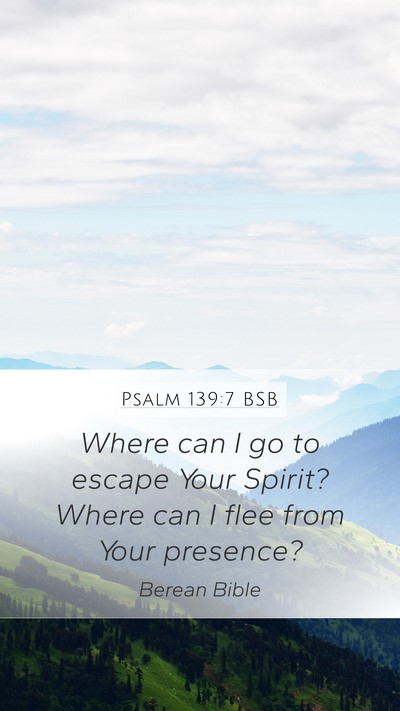 Psalm 139:7 BSB Mobile Phone Wallpaper - Where can I go to escape Your Spirit? Where can I - Mobile Bible Verse Wallpaper