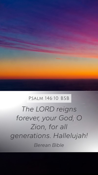 Psalm 146:10 BSB Mobile Phone Wallpaper - The LORD reigns forever, your God, O Zion, for - Mobile Bible Verse Wallpaper
