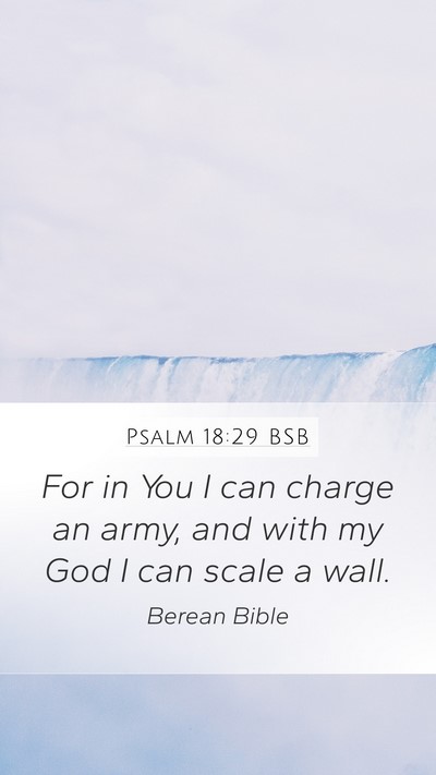 Psalm 18:29 BSB Mobile Phone Wallpaper - For in You I can charge an army, and with my God - Mobile Bible Verse Wallpaper