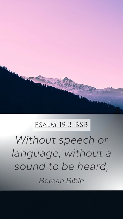 Psalm 19:3 BSB Mobile Phone Wallpaper - Without speech or language, without a sound to be - Mobile Bible Verse Wallpaper