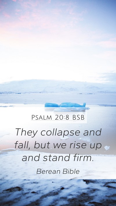 Psalm 20:8 BSB Mobile Phone Wallpaper - They collapse and fall, but we rise up and stand - Mobile Bible Verse Wallpaper