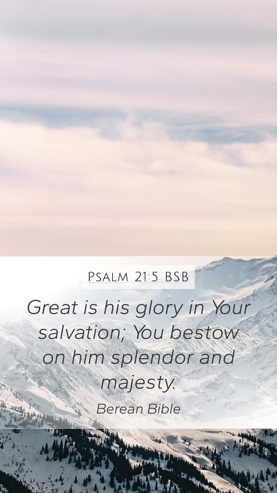 Psalm 21:5 BSB Mobile Phone Wallpaper - Great is his glory in Your salvation; You bestow - Mobile Bible Verse Wallpaper