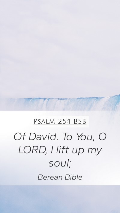Psalm 25:1 BSB Mobile Phone Wallpaper - Of David. To You, O LORD, I lift up my - Mobile Bible Verse Wallpaper