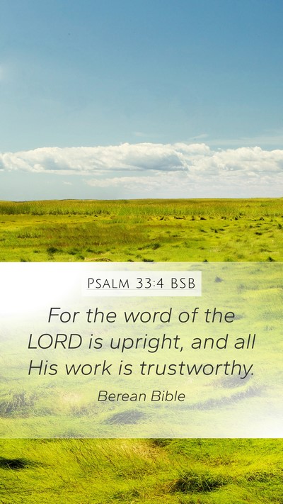 Psalm 33:4 BSB Mobile Phone Wallpaper - For the word of the LORD is upright, and all His - Mobile Bible Verse Wallpaper