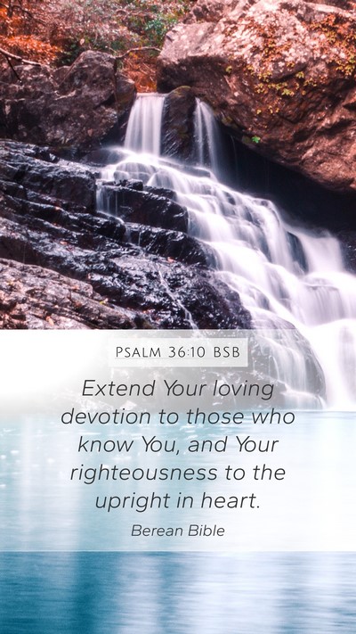Psalm 36:10 BSB Mobile Phone Wallpaper - Extend Your loving devotion to those who know - Mobile Bible Verse Wallpaper