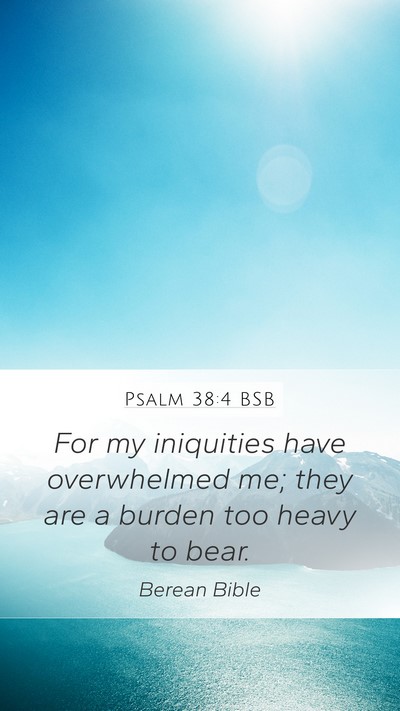 Psalm 38:4 BSB Mobile Phone Wallpaper - For my iniquities have overwhelmed me; they are a - Mobile Bible Verse Wallpaper