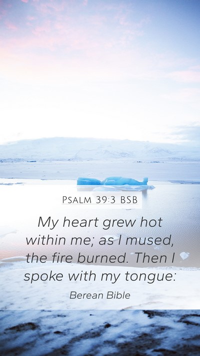Psalm 39:3 BSB Bible Verse Image