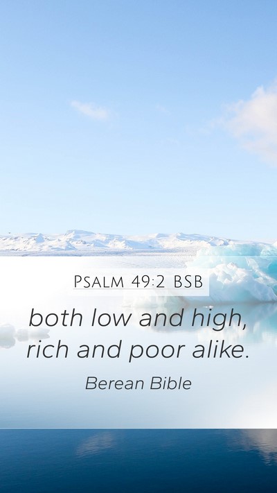 Psalm 49:2 BSB Mobile Phone Wallpaper - both low and high, rich and poor - Mobile Bible Verse Wallpaper