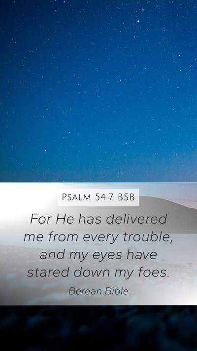 Psalm 54:7 BSB Mobile Phone Wallpaper - For He has delivered me from every trouble, and - Mobile Bible Verse Wallpaper