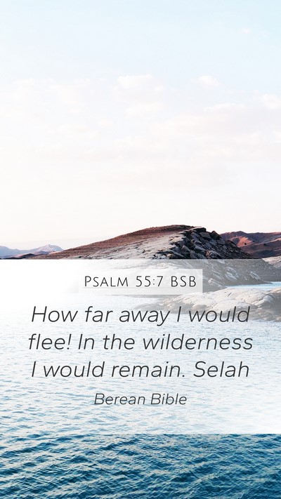 Psalm 55:7 BSB Mobile Phone Wallpaper - How far away I would flee! In the wilderness I - Mobile Bible Verse Wallpaper