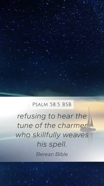 Psalm 58:5 BSB Mobile Phone Wallpaper - refusing to hear the tune of the charmer who - Mobile Bible Verse Wallpaper