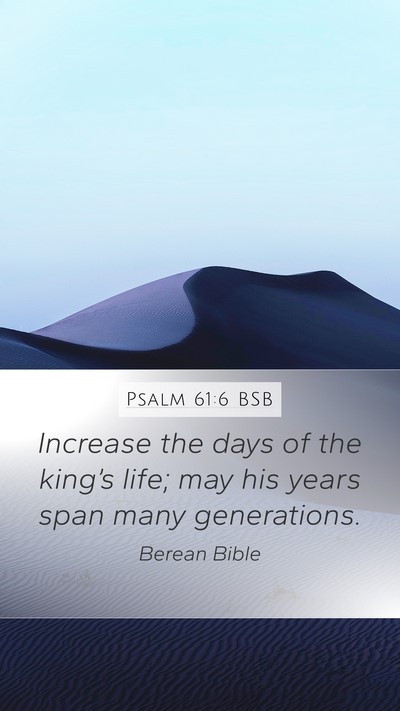 Psalm 61:6 BSB Mobile Phone Wallpaper - Increase the days of the king’s life; may his - Mobile Bible Verse Wallpaper