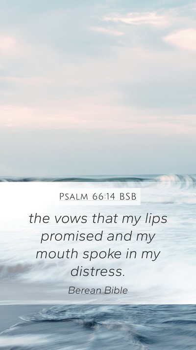 Psalm 66:14 BSB Mobile Phone Wallpaper - the vows that my lips promised and my mouth spoke - Mobile Bible Verse Wallpaper