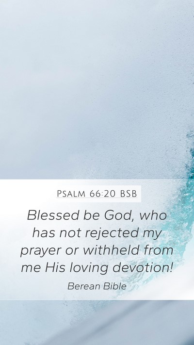 Psalm 66:20 BSB Mobile Phone Wallpaper - Blessed be God, who has not rejected my prayer or - Mobile Bible Verse Wallpaper