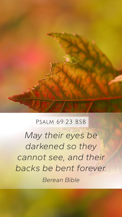 Psalm 69:23 BSB Mobile Phone Wallpaper - May their eyes be darkened so they cannot see, - Mobile Bible Verse Wallpaper