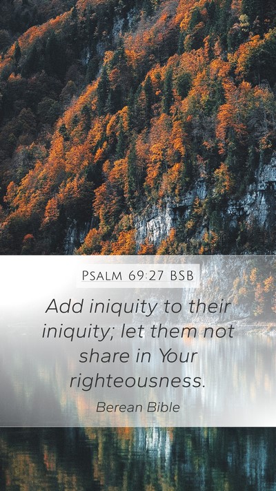 Psalm 69:27 BSB Mobile Phone Wallpaper - Add iniquity to their iniquity; let them not - Mobile Bible Verse Wallpaper