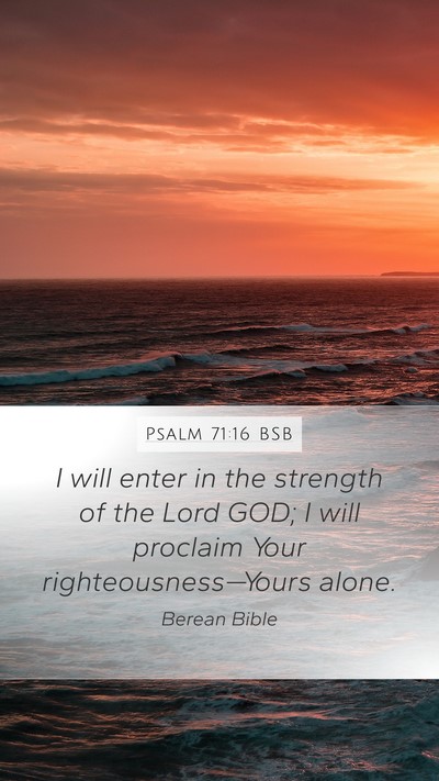 Psalm 71:16 BSB Mobile Phone Wallpaper - I will enter in the strength of the Lord GOD; I - Mobile Bible Verse Wallpaper