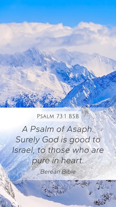 Psalm 73:1 BSB Mobile Phone Wallpaper - A Psalm of Asaph. Surely God is good to Israel, - Mobile Bible Verse Wallpaper