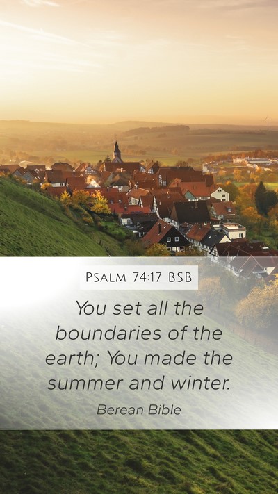 Psalm 74:17 BSB Mobile Phone Wallpaper - You set all the boundaries of the earth; You made - Mobile Bible Verse Wallpaper